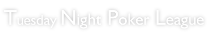 Tuesday Night Poker League